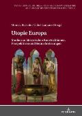 Utopie Europa: Studien zu literarischen Konstruktionen, Perspektiven und Herausforderungen