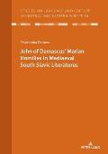 John of Damascusʼ Marian Homilies in Mediaeval South Slavic Literatures