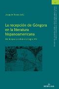 La recepci?n de G?ngora en la literatura hispanoamericana: De la ?poca colonial al siglo XXI