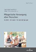 Pflegerische Versorgung alter Menschen: Qualitaet - Konzepte - Rahmenbedingungen Festschrift fuer Prof. Dr. Stefan Goerres