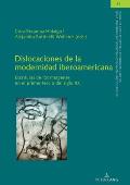 Dislocaciones de la modernidad iberoamericana: Escrituras de los m?rgenes en el primer tercio del siglo XX