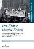 Der Koelner Lischka-Prozess: NS-Verbrechen und Erinnerungskultur in der Bundesrepublik Deutschland und in Frankreich