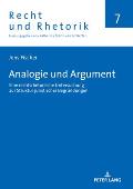 Analogie und Argument: Eine rechtsrhetorische Untersuchung zur Struktur juristischer Begruendungen