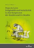 Peace & Love: Religiositaet und Sozialkritik in den Songtexten der Beatles und Ex-Beatles: Eine soziologische und religionsgeschicht