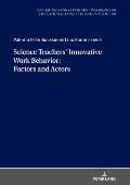 Science Teachers' Innovative Work Behavior: Factors and Actors