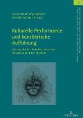 Kulturelle Performance und kuenstlerische Auffuehrung: Zeichenhaftes Handeln zwischen Ritualitaet und Theatralitaet