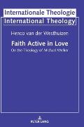 Faith Active in Love: On the Theology of Michael Welker