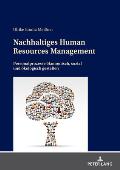 Nachhaltiges Human Resources Management: Personalprozesse oekonomisch, sozial und oekologisch gestalten