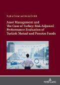 Asset Management and The Case of Turkey: Risk Adjusted Performance Evaluation of Turkish Mutual and Pension Funds