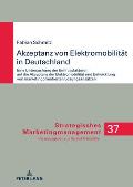 Akzeptanz von Elektromobilitaet in Deutschland: Eine Untersuchung der Einflussfaktoren auf die Akzeptanz der Elektromobilitaet und Entwicklung von mar