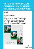 Baptism in the Theology of Karl Barth in Biblical and Ecumenical Context