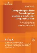 Computergestuetzte Transkription arabisch-deutscher Gespraechsdaten: Ein methodischer Beitrag zur Untersuchung gedolmetschter Gespraeche