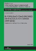 El populismo como discurso en Venezuela y en Espa?a (1999-2018): Estudio de textos de Hugo Ch?vez y Pablo Iglesias