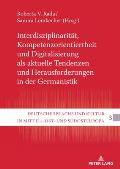 Interdisziplinaritaet, Kompetenzorientiertheit und Digitalisierung als aktuelle Tendenzen und Herausforderungen in der Germanistik