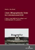 (Auto-)Biographische Texte im Literaturunterricht: Fachwissenschaftliche Grundlagen und fachdidaktische Perspektiven