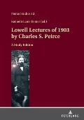 Lowell Lectures of 1903 by Charles S. Peirce: A Study Edition
