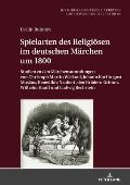 Spielarten des Religioesen im deutschen Maerchen um 1800: Studien zu den Maerchensammlungen von Christoph Martin Wieland, Johann Karl August Musaeus,