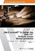 Do It Yourself in Zeiten Des Web 2.0 Unikate Versus Massenprodukte