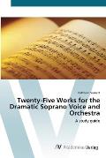 Twenty-Five Works for the Dramatic Soprano Voice and Orchestra