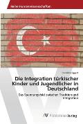 Die Integration t?rkischer Kinder und Jugendlicher in Deutschland