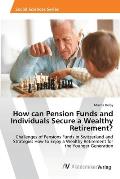 How can Pension Funds and Individuals Secure a Wealthy Retirement?