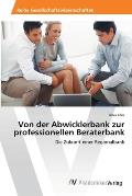 Von der Abwicklerbank zur professionellen Beraterbank