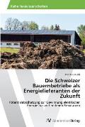 Die Schweizer Bauernbetriebe als Energielieferanten der Zukunft