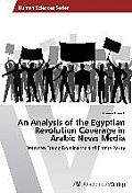 An Analysis of the Egyptian Revolution Coverage in Arabic News Media