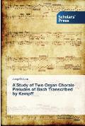 A Study of Two Organ Chorale Preludes of Bach Transcribed by Kempff