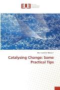 Catalysing Change: Some Practical Tips