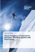 Visual Imagery, a Threshold to Success: Blending Sports with Psychology