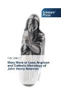 Mary More or Less: Anglican and Catholic Mariology of John Henry Newman