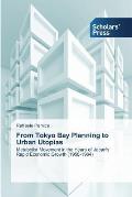 From Tokyo Bay Planning to Urban Utopias