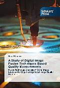 A Study of Digital Image Fusion Techniques Based Quality Measurements