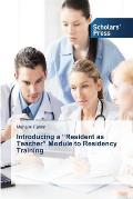 Introducing a Resident as Teacher Module to Residency Training