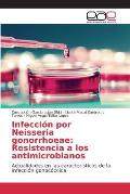 Infecci?n por Neisseria gonorrhoeae: Resistencia a los antimicrobianos