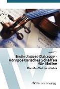 Emile Jaques-Dalcroze - Kompositorisches Schaffen f?r Violine