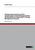 Change Communication und ihre Auswirkungen auf das Bindungsverhalten der Mitarbeiter zur Organisation in Change Management-Prozessen