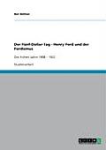 Der F?nf-Dollar-Tag. Henry Ford und der Fordismus: Die fr?hen Jahre 1908 - 1922