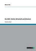 Die DDR - Politik, Wirtschaft und Scheitern