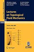 Lectures on Topological Fluid Mechanics: Lectures Given at the C.I.M.E. Summer School Held in Cetraro, Italy, July 2 - 10, 2001