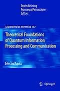 Theoretical Foundations of Quantum Information Processing and Communication: Selected Topics
