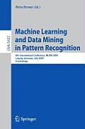 Machine Learning and Data Mining in Pattern Recognition: 6th International Conference, MLDM 2009 Leipzig, Germany, July 23-25, 2009 Proceedings