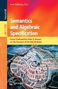 Semantics and Algebraic Specification: Essays Dedicated to Peter D. Mosses on the Occasion of His 60th Birthday