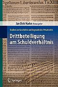 Drittbeteiligung Am Schuldverh?ltnis: Studien Zur Geschichte Und Dogmatik Des Privatrechts