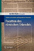 Facetten Des R?mischen Erbrechts: Studien Zur Geschichte Und Dogmatik Des Privatrechts