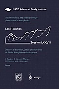 Accretion Disks, Jets and High-Energy Phenomena in Astrophysics: Les Houches Session LXXVIII, July 29 - August 23, 2002
