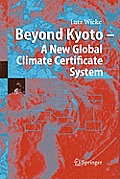 Beyond Kyoto - A New Global Climate Certificate System: Continuing Kyoto Commitsments or a Global ?Cap and Trade? Scheme for a Sustainable Climate Pol