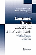 Consumer Driven Electronic Transformation: Applying New Technologies to Enthuse Consumers and Transform the Supply Chain