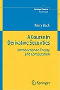 A Course in Derivative Securities: Introduction to Theory and Computation